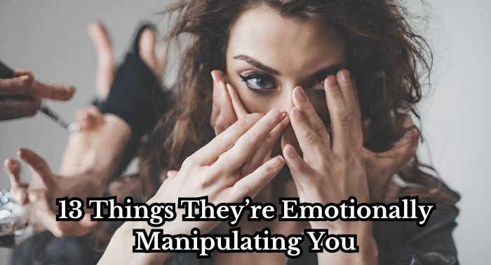 13 Things They’re Emotionally Manipulating You